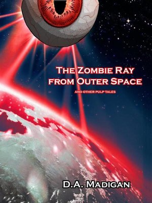 cover image of The Zombie Ray From Outer Space and Other Pulp Tales